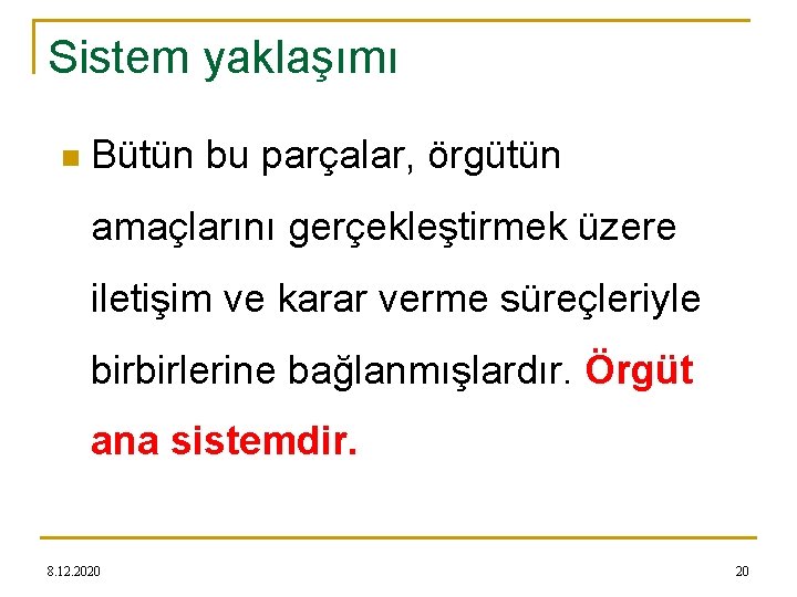 Sistem yaklaşımı n Bütün bu parçalar, örgütün amaçlarını gerçekleştirmek üzere iletişim ve karar verme