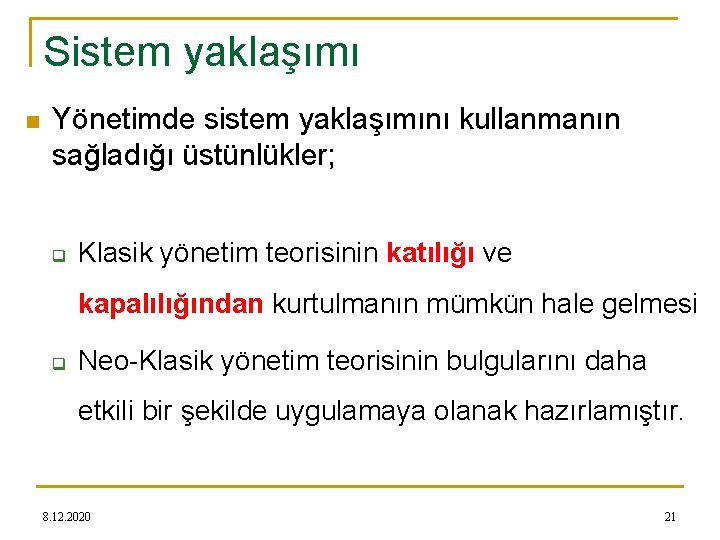 Sistem yaklaşımı n Yönetimde sistem yaklaşımını kullanmanın sağladığı üstünlükler; q Klasik yönetim teorisinin katılığı