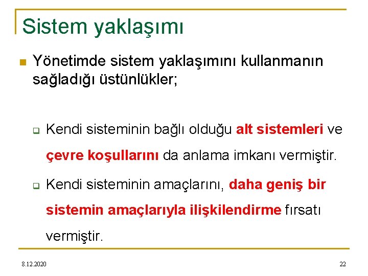 Sistem yaklaşımı n Yönetimde sistem yaklaşımını kullanmanın sağladığı üstünlükler; q Kendi sisteminin bağlı olduğu