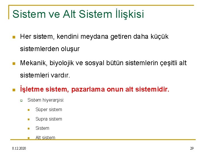 Sistem ve Alt Sistem İlişkisi n Her sistem, kendini meydana getiren daha küçük sistemlerden