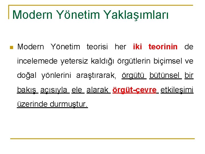 Modern Yönetim Yaklaşımları n Modern Yönetim teorisi her iki teorinin de incelemede yetersiz kaldığı