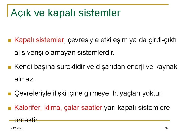 Açık ve kapalı sistemler n Kapalı sistemler, çevresiyle etkileşim ya da girdi-çıktı alış verişi