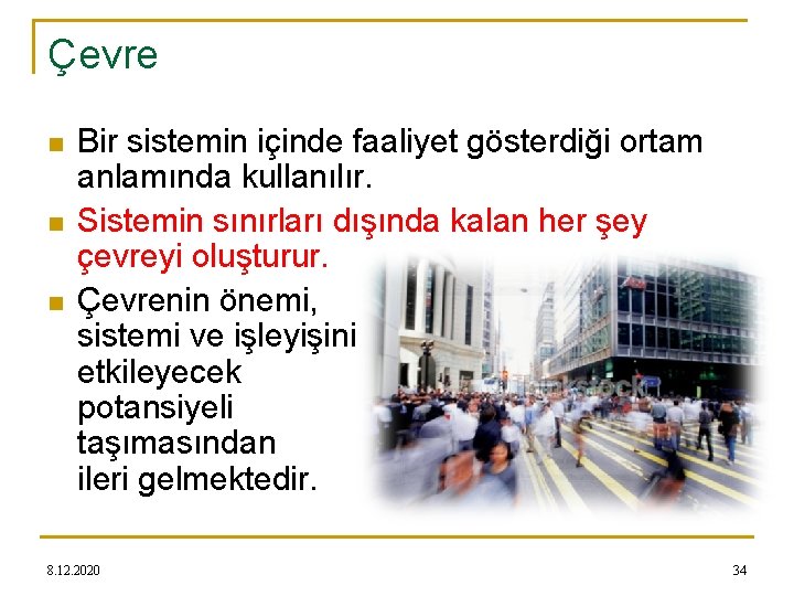 Çevre n n n Bir sistemin içinde faaliyet gösterdiği ortam anlamında kullanılır. Sistemin sınırları