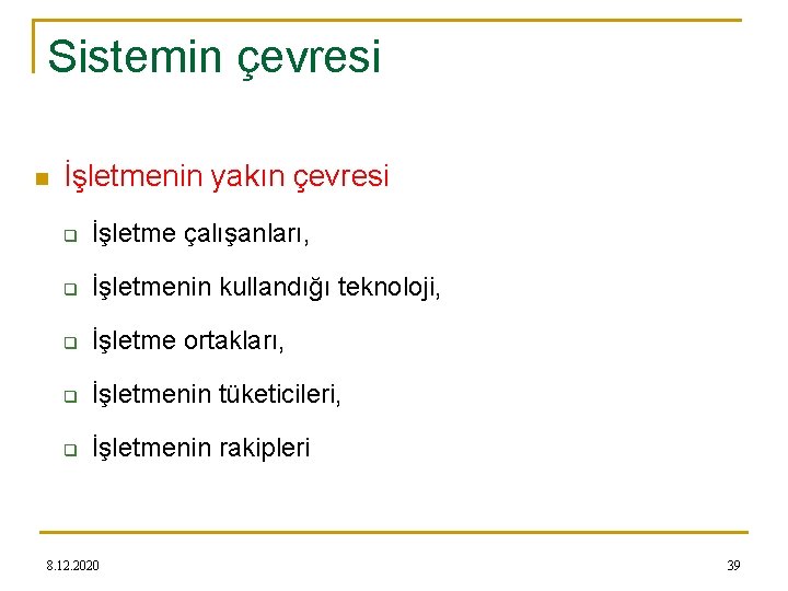 Sistemin çevresi n İşletmenin yakın çevresi q İşletme çalışanları, q İşletmenin kullandığı teknoloji, q