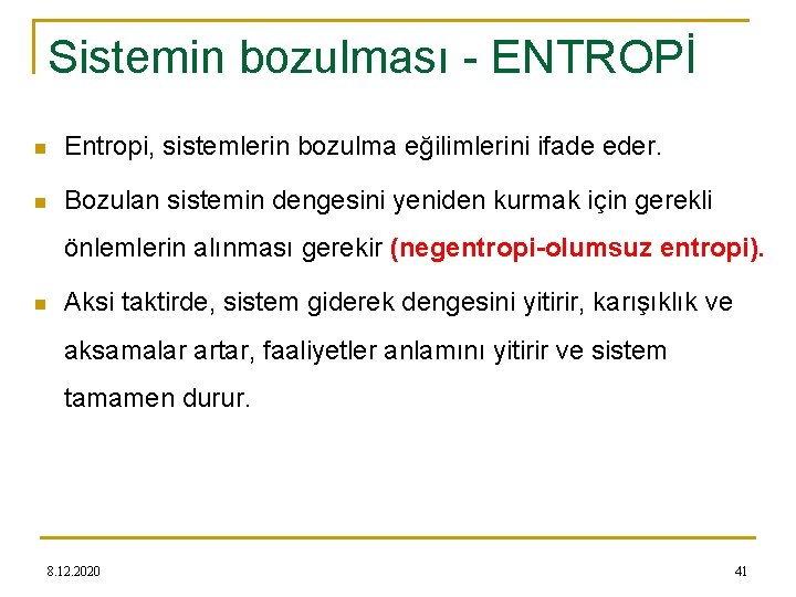 Sistemin bozulması - ENTROPİ n Entropi, sistemlerin bozulma eğilimlerini ifade eder. n Bozulan sistemin