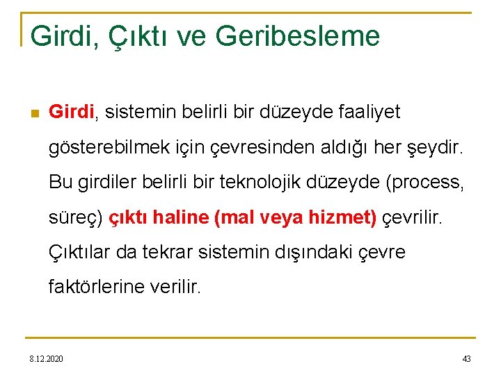 Girdi, Çıktı ve Geribesleme n Girdi, sistemin belirli bir düzeyde faaliyet gösterebilmek için çevresinden