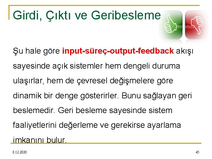 Girdi, Çıktı ve Geribesleme Şu hale göre input-süreç-output-feedback akışı sayesinde açık sistemler hem dengeli