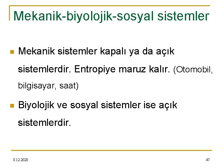 Mekanik-biyolojik-sosyal sistemler n Mekanik sistemler kapalı ya da açık sistemlerdir. Entropiye maruz kalır. (Otomobil,