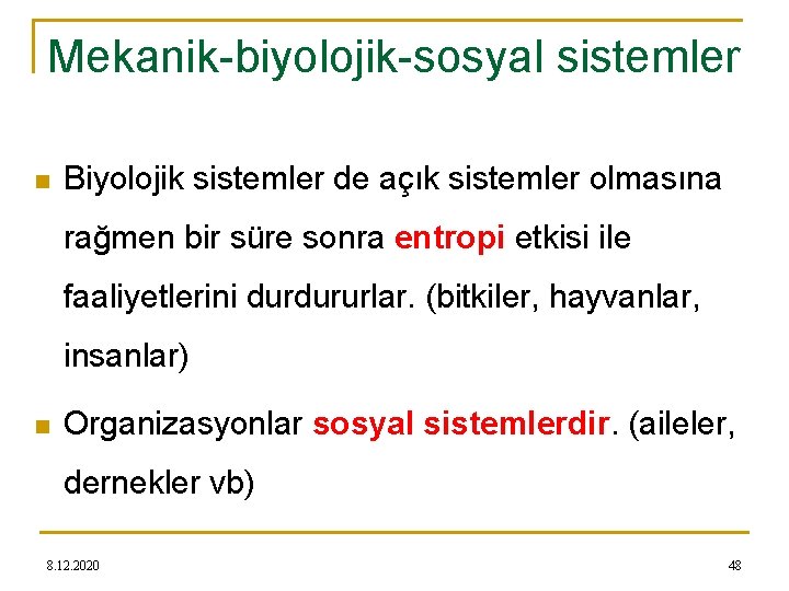 Mekanik-biyolojik-sosyal sistemler n Biyolojik sistemler de açık sistemler olmasına rağmen bir süre sonra entropi