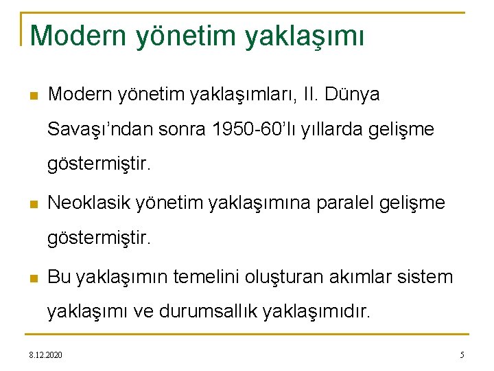 Modern yönetim yaklaşımı n Modern yönetim yaklaşımları, II. Dünya Savaşı’ndan sonra 1950 -60’lı yıllarda