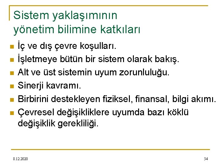 Sistem yaklaşımının yönetim bilimine katkıları n n n İç ve dış çevre koşulları. İşletmeye