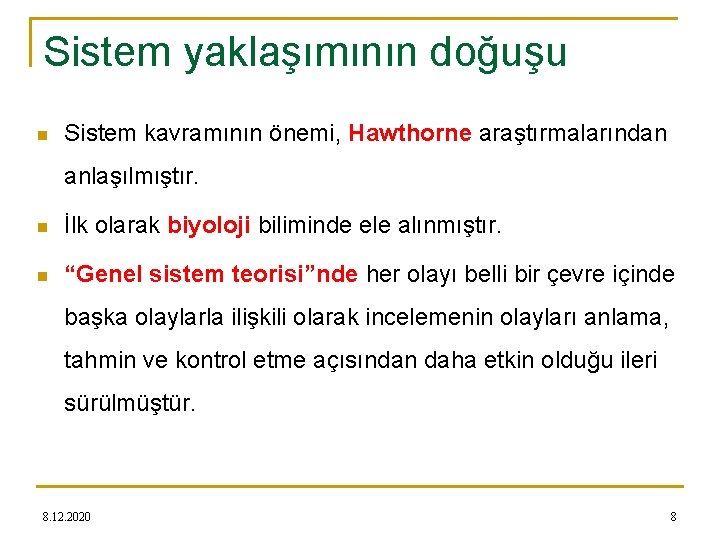 Sistem yaklaşımının doğuşu n Sistem kavramının önemi, Hawthorne araştırmalarından anlaşılmıştır. n İlk olarak biyoloji