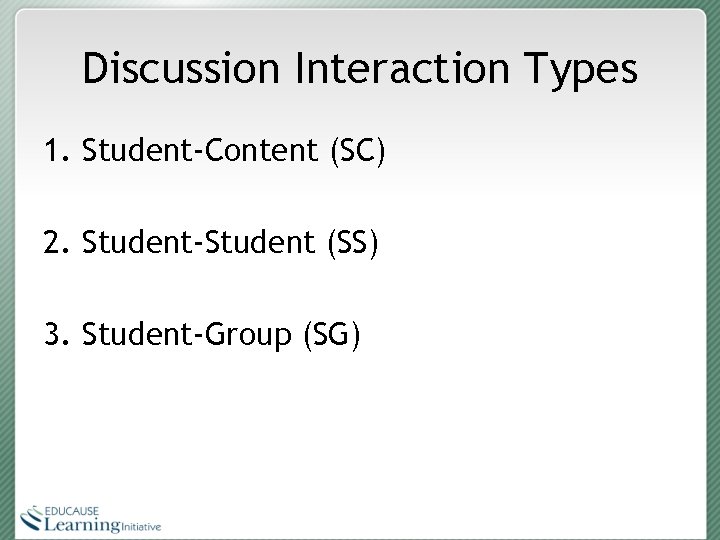 Discussion Interaction Types 1. Student-Content (SC) 2. Student-Student (SS) 3. Student-Group (SG) 
