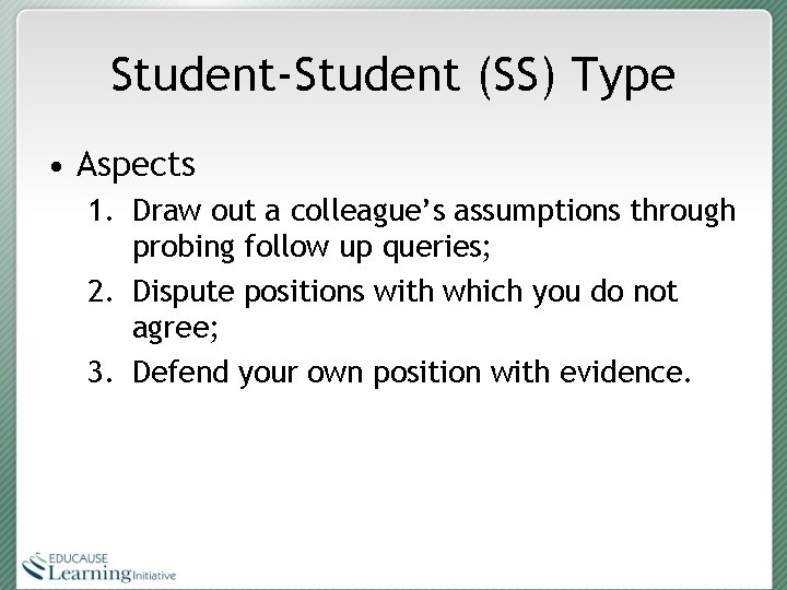 Student-Student (SS) Type • Aspects 1. Draw out a colleague’s assumptions through probing follow