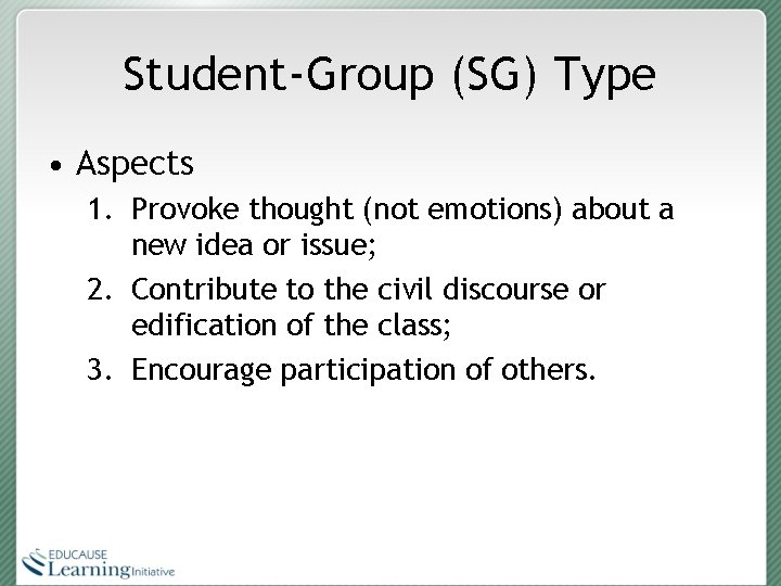 Student-Group (SG) Type • Aspects 1. Provoke thought (not emotions) about a new idea