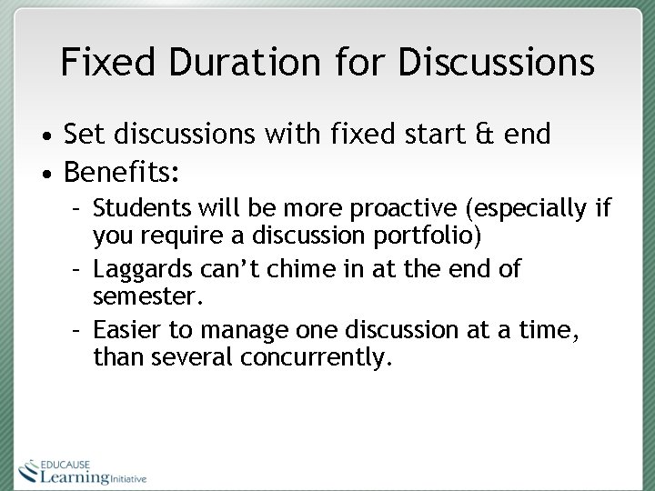 Fixed Duration for Discussions • Set discussions with fixed start & end • Benefits: