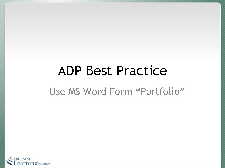 ADP Best Practice Use MS Word Form “Portfolio” 