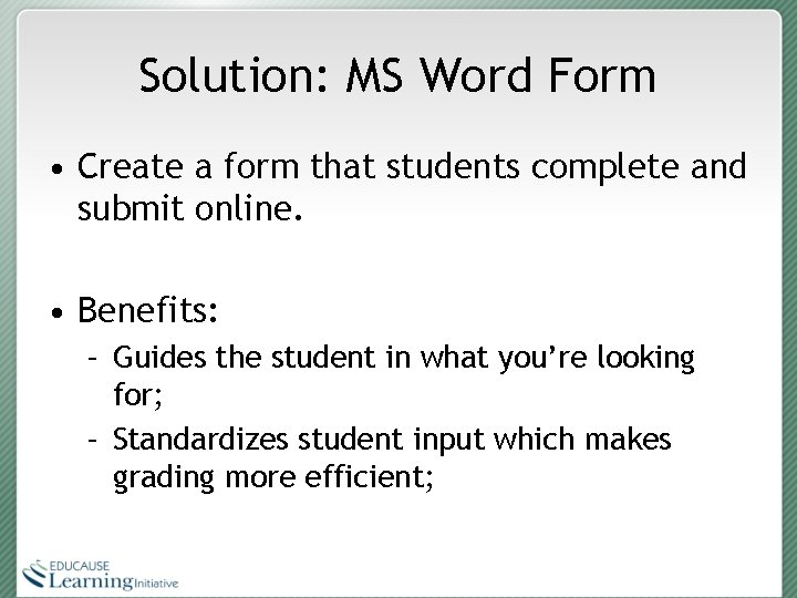 Solution: MS Word Form • Create a form that students complete and submit online.