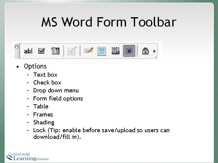 MS Word Form Toolbar • Options – – – – Text box Check box