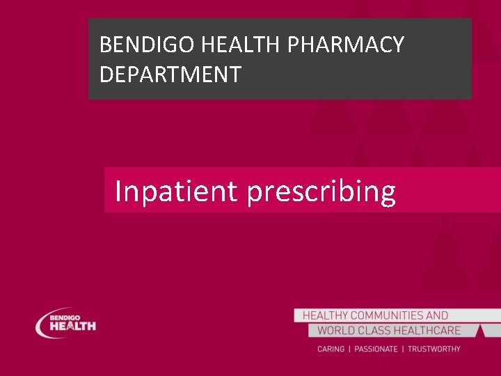 BENDIGO HEALTH PHARMACY DEPARTMENT Inpatient prescribing 