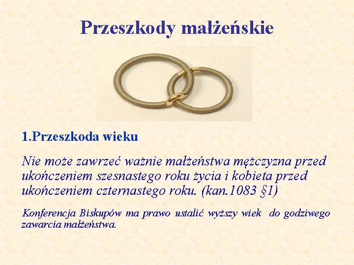 Przeszkody małżeńskie 1. Przeszkoda wieku Nie może zawrzeć ważnie małżeństwa mężczyzna przed ukończeniem szesnastego