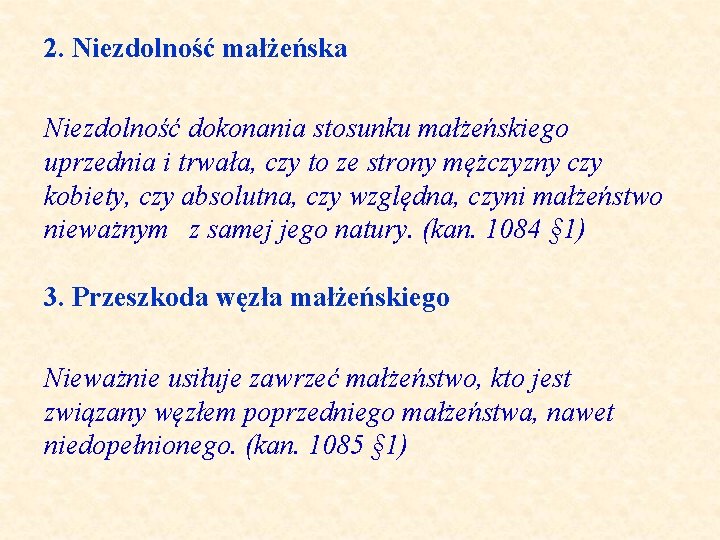 2. Niezdolność małżeńska Niezdolność dokonania stosunku małżeńskiego uprzednia i trwała, czy to ze strony