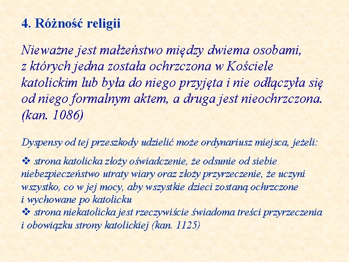  4. Różność religii Nieważne jest małżeństwo między dwiema osobami, z których jedna została