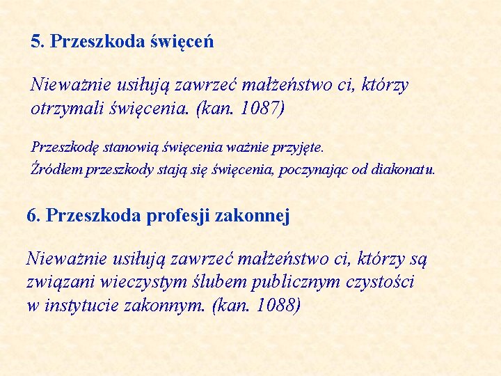 5. Przeszkoda święceń Nieważnie usiłują zawrzeć małżeństwo ci, którzy otrzymali święcenia. (kan. 1087) Przeszkodę