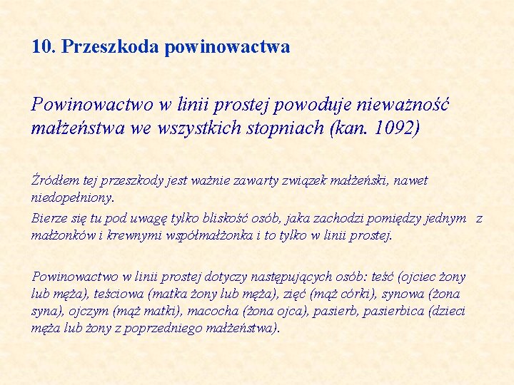 10. Przeszkoda powinowactwa Powinowactwo w linii prostej powoduje nieważność małżeństwa we wszystkich stopniach (kan.