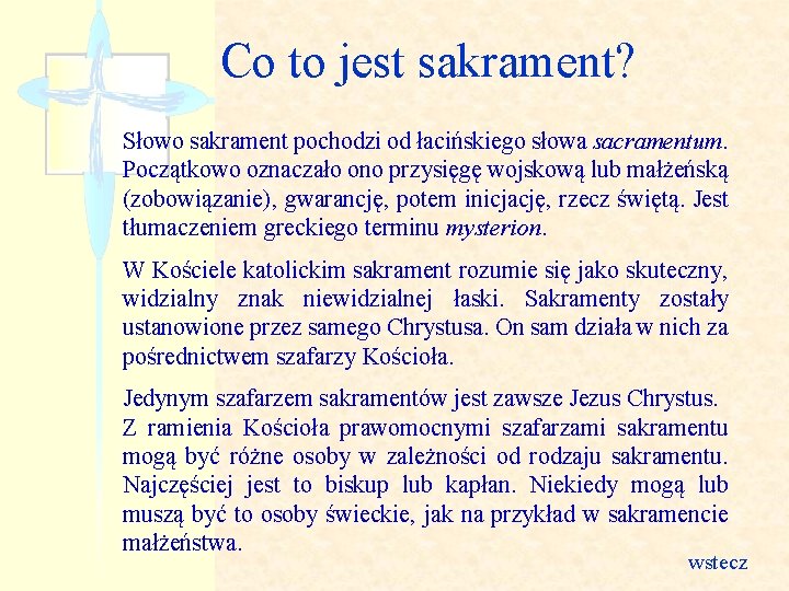 Co to jest sakrament? Słowo sakrament pochodzi od łacińskiego słowa sacramentum. Początkowo oznaczało ono