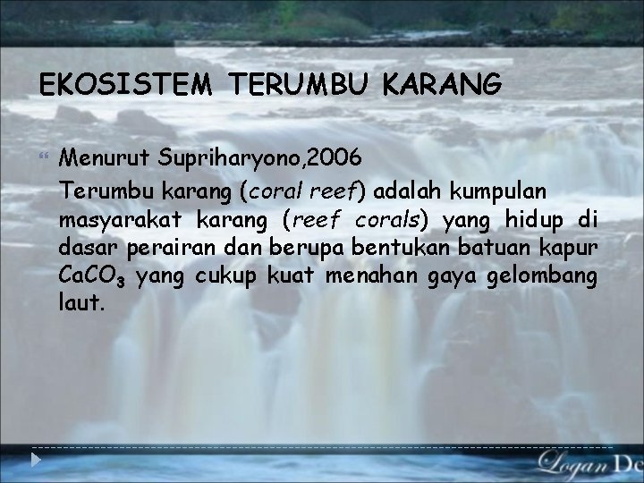 EKOSISTEM TERUMBU KARANG Menurut Supriharyono, 2006 Terumbu karang (coral reef) adalah kumpulan masyarakat karang