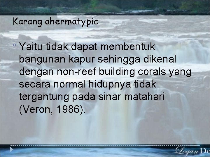 Karang ahermatypic Yaitu tidak dapat membentuk bangunan kapur sehingga dikenal dengan non-reef building corals