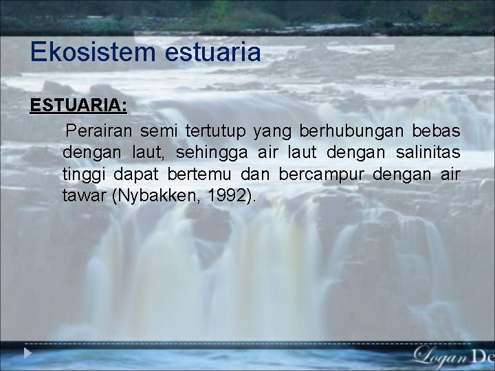 Ekosistem estuaria ESTUARIA: Perairan semi tertutup yang berhubungan bebas dengan laut, sehingga air laut