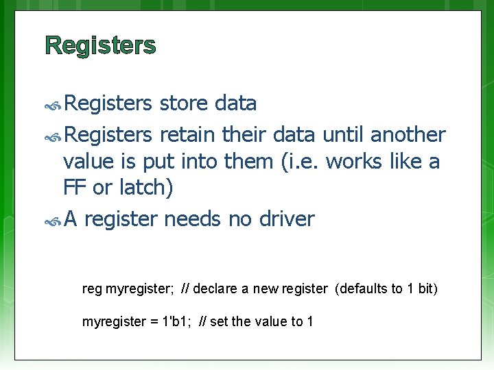 Registers store data Registers retain their data until another value is put into them