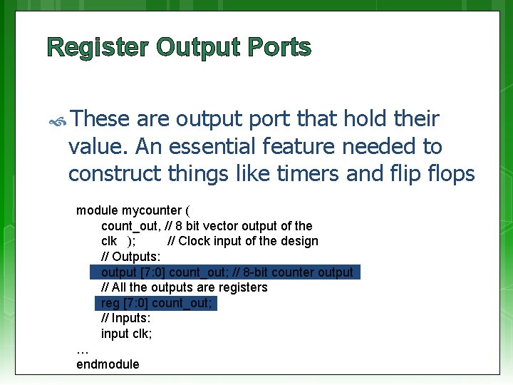 Register Output Ports These are output port that hold their value. An essential feature
