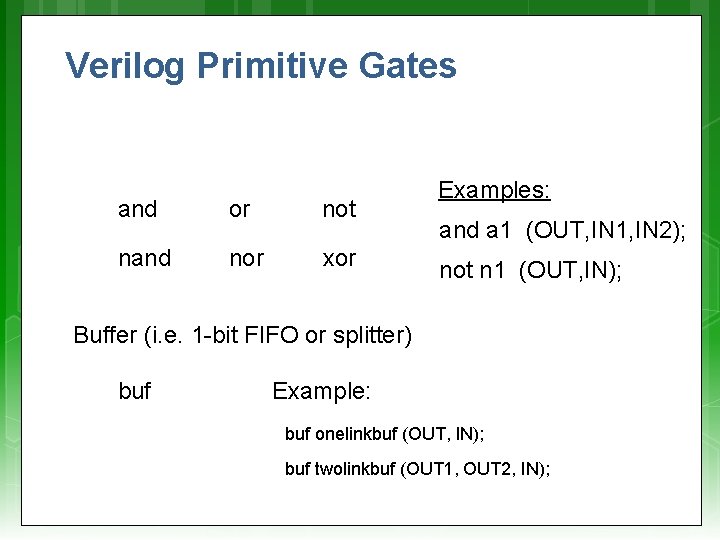 Verilog Primitive Gates and or not nand nor xor Examples: and a 1 (OUT,