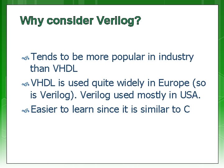 Why consider Verilog? Tends to be more popular in industry than VHDL is used
