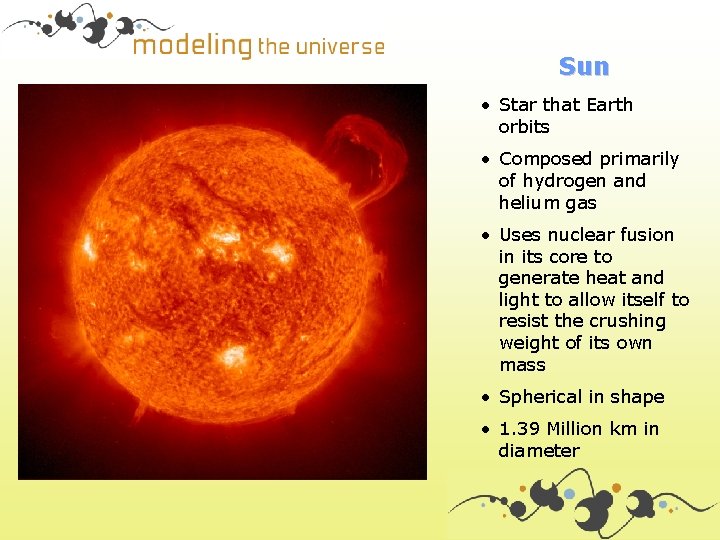 Sun • Star that Earth orbits • Composed primarily of hydrogen and helium gas