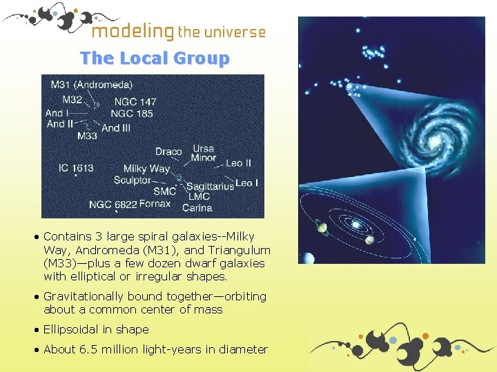 The Local Group • Contains 3 large spiral galaxies--Milky Way, Andromeda (M 31), and
