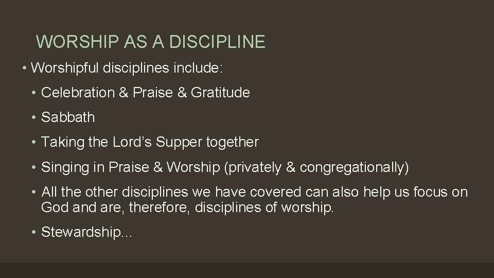 WORSHIP AS A DISCIPLINE • Worshipful disciplines include: • Celebration & Praise & Gratitude