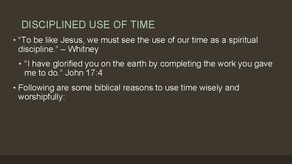 DISCIPLINED USE OF TIME • “To be like Jesus, we must see the use