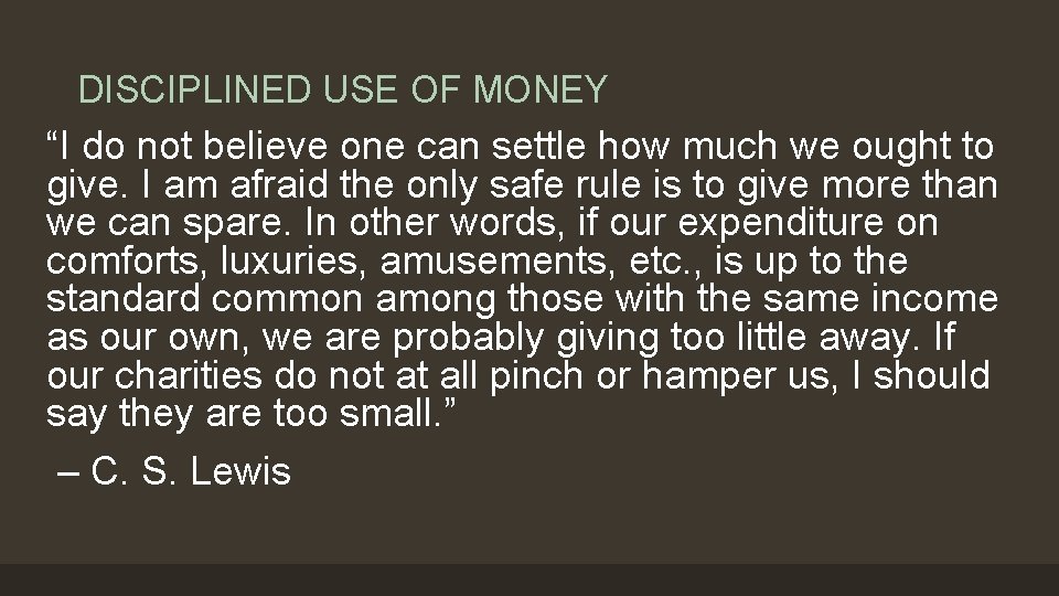 DISCIPLINED USE OF MONEY “I do not believe one can settle how much we