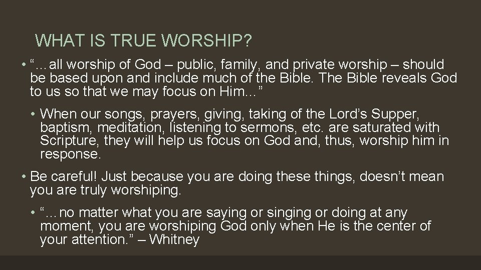 WHAT IS TRUE WORSHIP? • “…all worship of God – public, family, and private