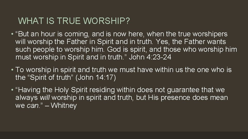 WHAT IS TRUE WORSHIP? • “But an hour is coming, and is now here,