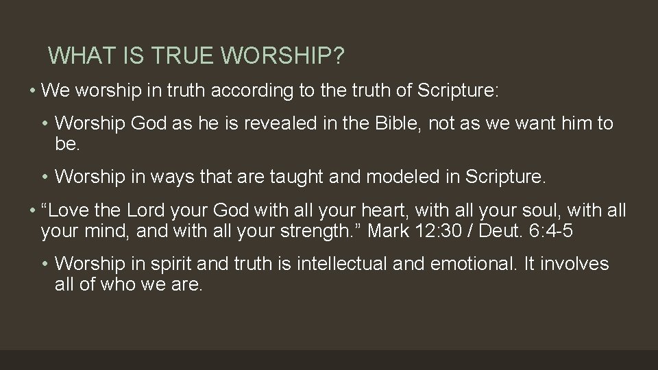 WHAT IS TRUE WORSHIP? • We worship in truth according to the truth of