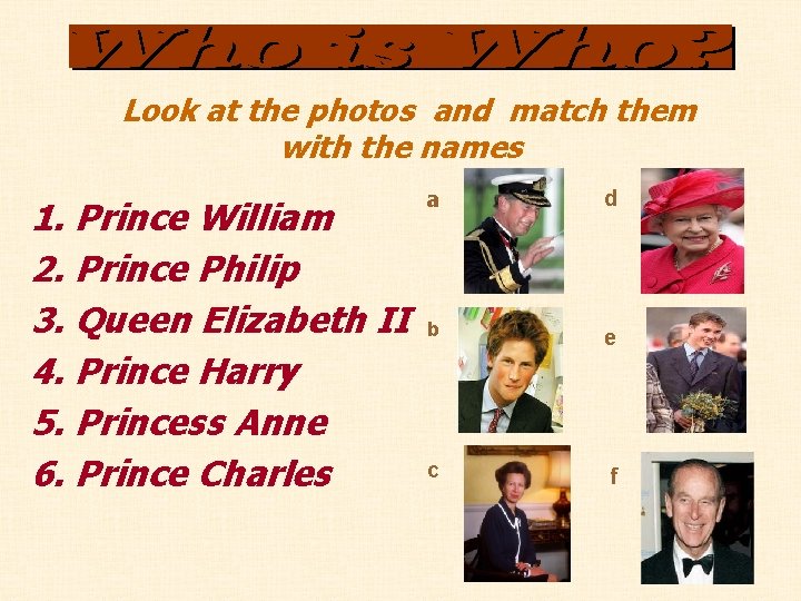 Look at the photos and match them with the names 1. Prince William 2.