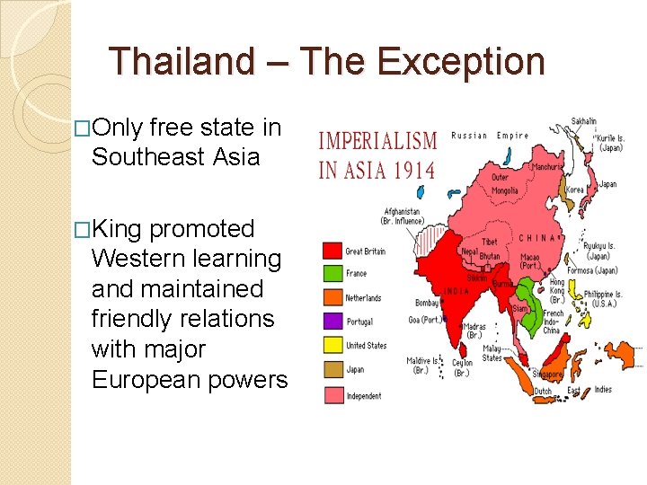 Thailand – The Exception �Only free state in Southeast Asia �King promoted Western learning
