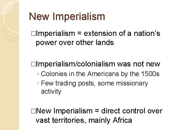 New Imperialism �Imperialism = extension of a nation’s power over other lands �Imperialism/colonialism was