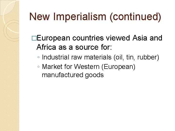 New Imperialism (continued) �European countries viewed Asia and Africa as a source for: ◦