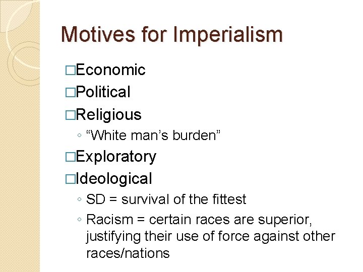 Motives for Imperialism �Economic �Political �Religious ◦ “White man’s burden” �Exploratory �Ideological ◦ SD